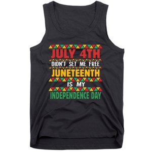 July 4th DidnT Set Me Free Juneteenth Is My Independence Day Tank Top