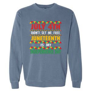 July 4th DidnT Set Me Free Juneteenth Is My Independence Day Garment-Dyed Sweatshirt