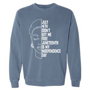 July 4th Didnt Set Me Free Junenth Is My Independence Day Cool Gift Garment-Dyed Sweatshirt