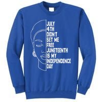 July 4th Didnt Set Me Free Junenth Is My Independence Day Cool Gift Tall Sweatshirt