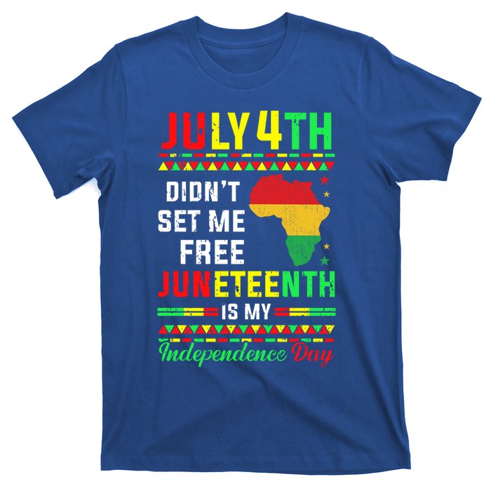 July 4th Didnt Set Me Free Junenth Is My Independence Day Gift T-Shirt