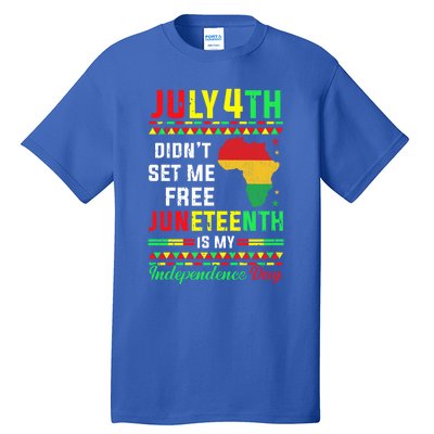 July 4th Didnt Set Me Free Junenth Is My Independence Day Gift Tall T-Shirt