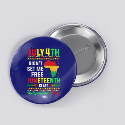 July 4th Didnt Set Me Free Junenth Is My Independence Day Gift Button