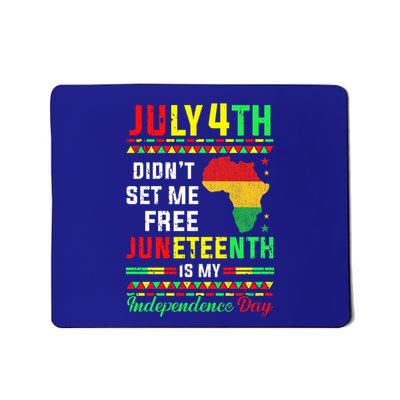 July 4th Didnt Set Me Free Junenth Is My Independence Day Gift Mousepad