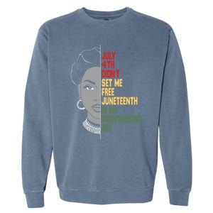 July 4th Didnt Set Me Free Junenth Is My Independence Day Cool Gift Garment-Dyed Sweatshirt