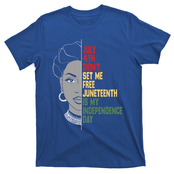 July 4th Didnt Set Me Free Junenth Is My Independence Day Cool Gift T-Shirt