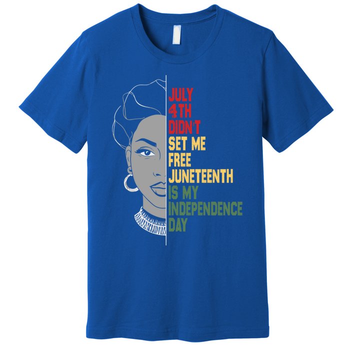 July 4th Didnt Set Me Free Junenth Is My Independence Day Cool Gift Premium T-Shirt