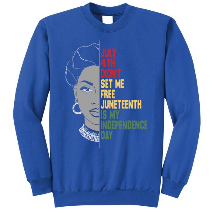 July 4th Didnt Set Me Free Junenth Is My Independence Day Cool Gift Tall Sweatshirt