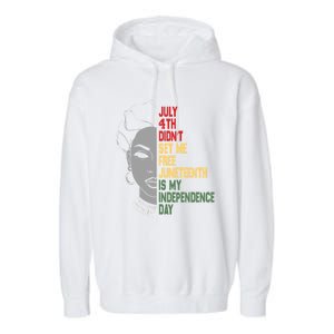 July 4th Didnt Set Me Free Junenth Is My Independence Day Cool Gift Garment-Dyed Fleece Hoodie