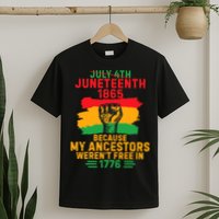 July 4th Juneteenth 1865 Because My Ancestors T-Shirt