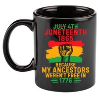 July 4th Juneteenth 1865 Because My Ancestors 11oz C Handle Ceramic Mug