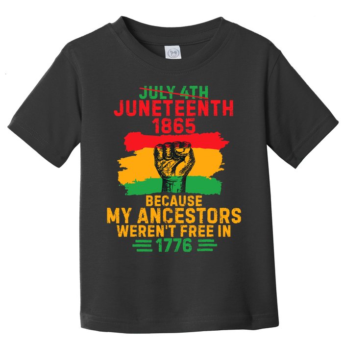 July 4th Juneteenth 1865 Because My Ancestors Toddler T-Shirt
