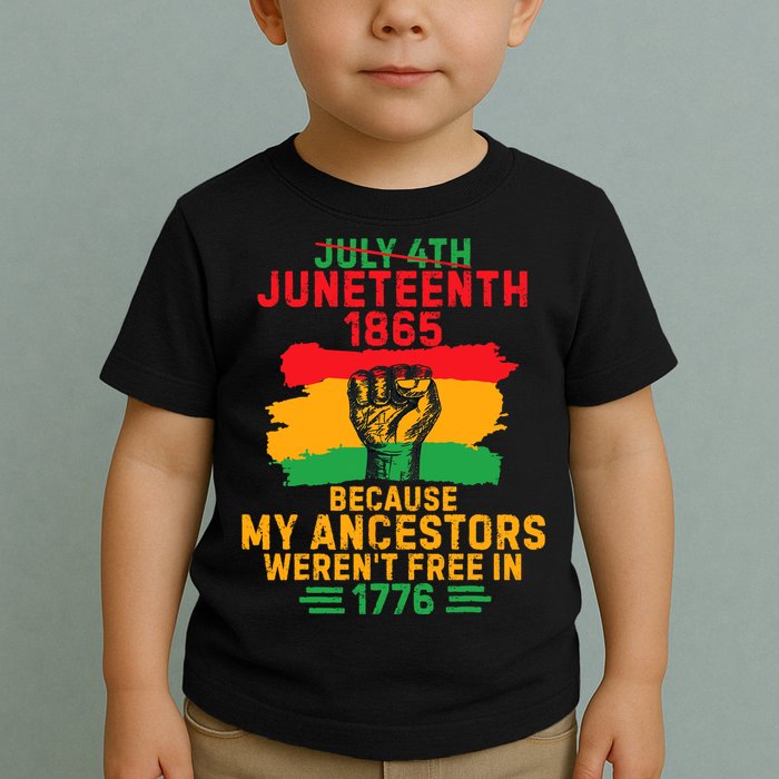 July 4th Juneteenth 1865 Because My Ancestors Toddler T-Shirt