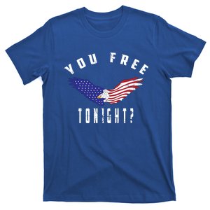 July 4th Party American Flag Bald Eagle You Free Tonight? Meaningful Gift T-Shirt