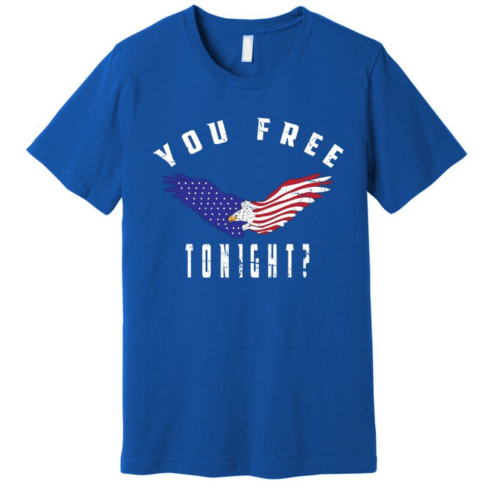 July 4th Party American Flag Bald Eagle You Free Tonight? Meaningful Gift Premium T-Shirt