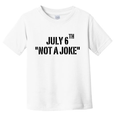 July 6Th Not A Joke Toddler T-Shirt