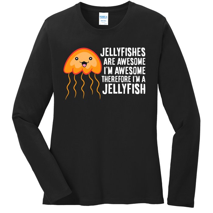 Jellyfishes Are Awesome Im Awesome Im A Jellyfish Ladies Long Sleeve Shirt