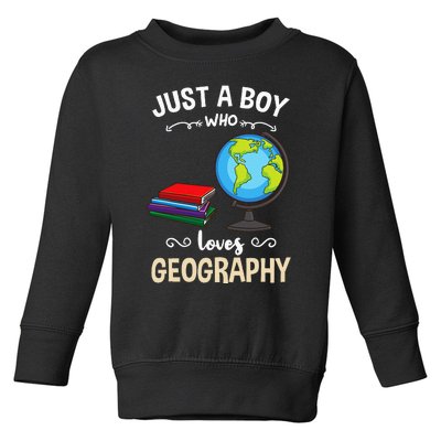 Just A Boy Who Loves Geography Toddler Sweatshirt