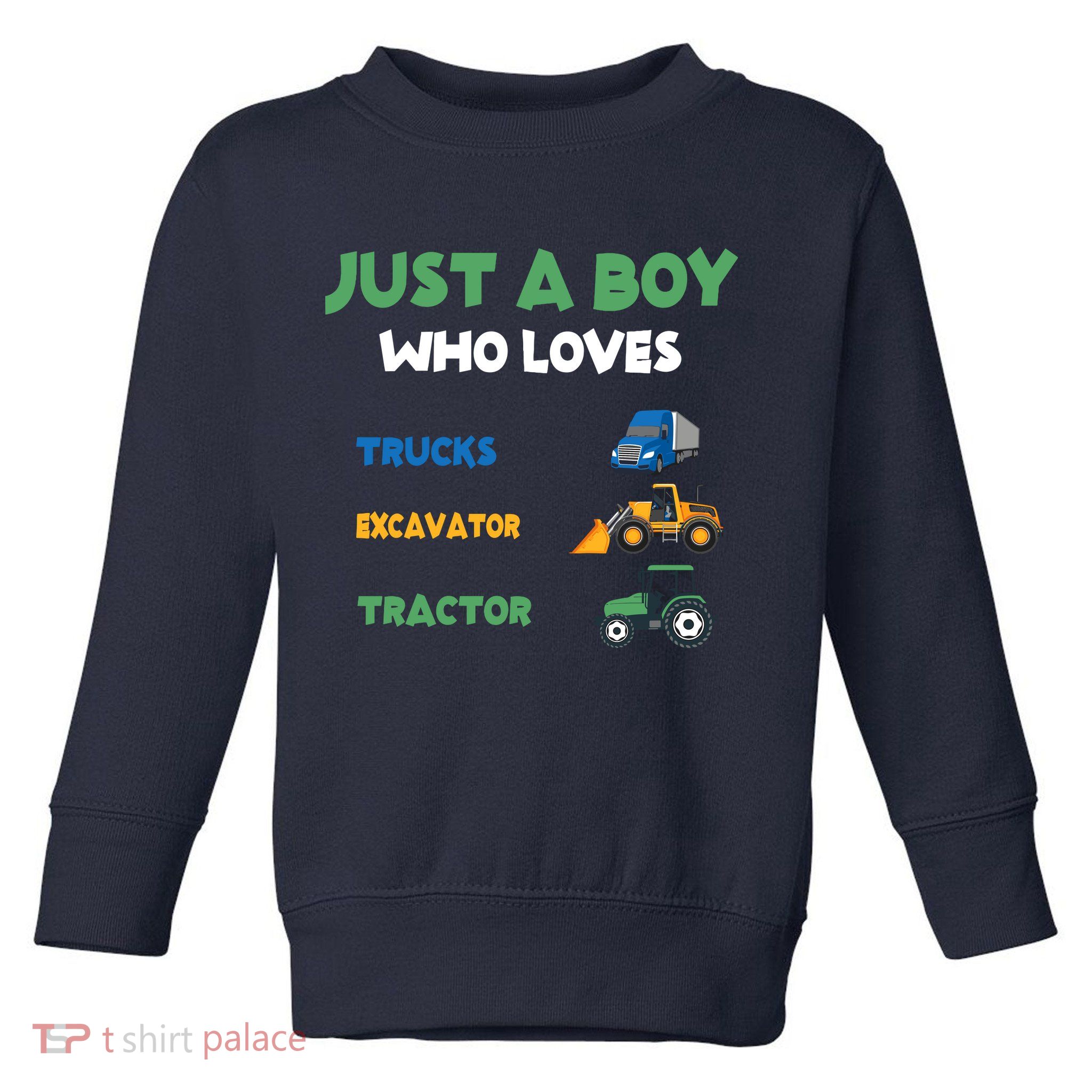 Just A Boy Who Loves Trucks Excavators Tractors Vehicle Toddler Sweatshirt