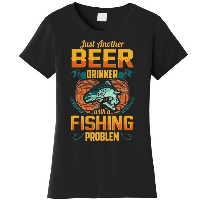 Just Another Beer Drinker With A Fishing Problem Women's T-Shirt