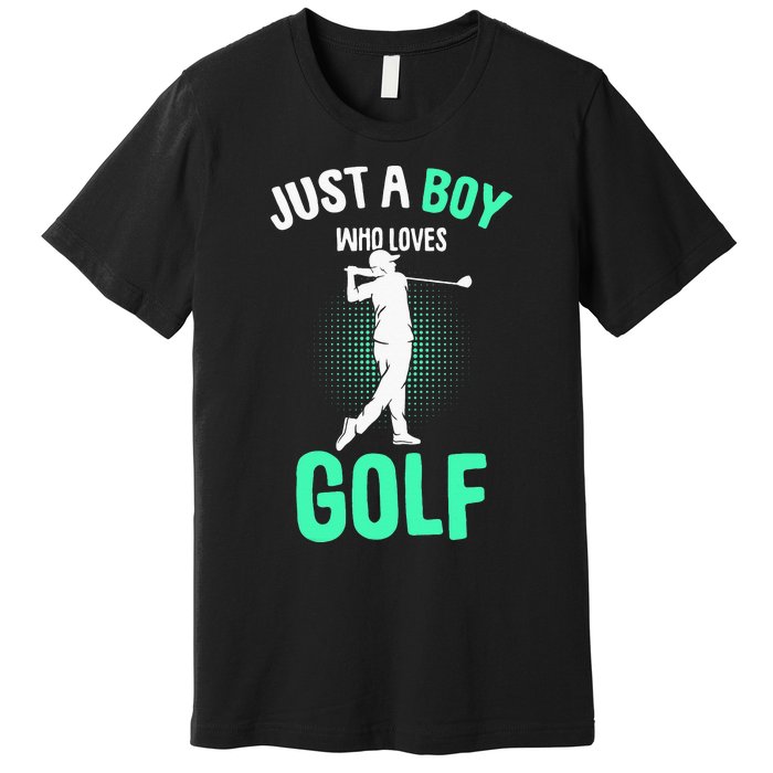 Just A Boy Who Loves Golf Club Golfer Golfing Premium T-Shirt