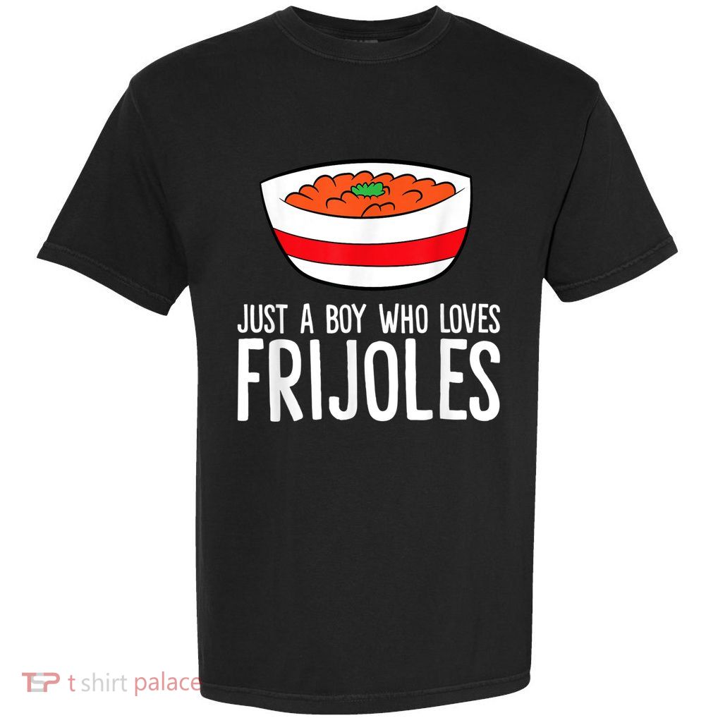 Just A Boy Who Loves Frijoles Funny Mexican Frijoles Garment-Dyed Heavyweight T-Shirt