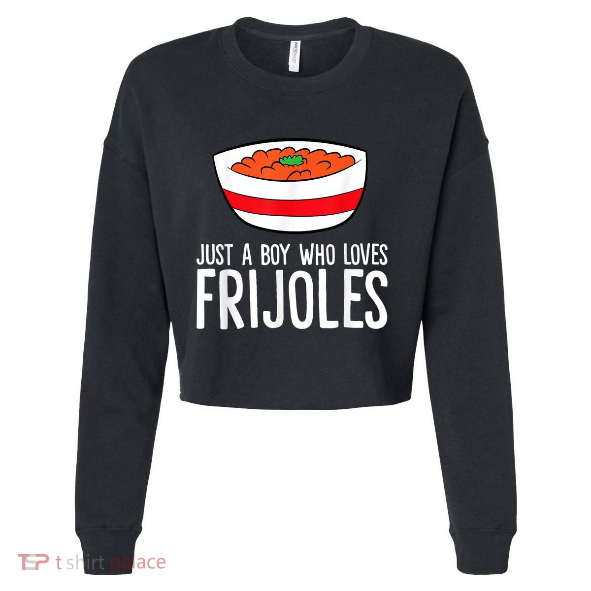 Just A Boy Who Loves Frijoles Funny Mexican Frijoles Cropped Pullover Crew