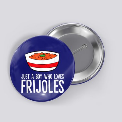 Just A Boy Who Loves Frijoles Funny Mexican Frijoles Button