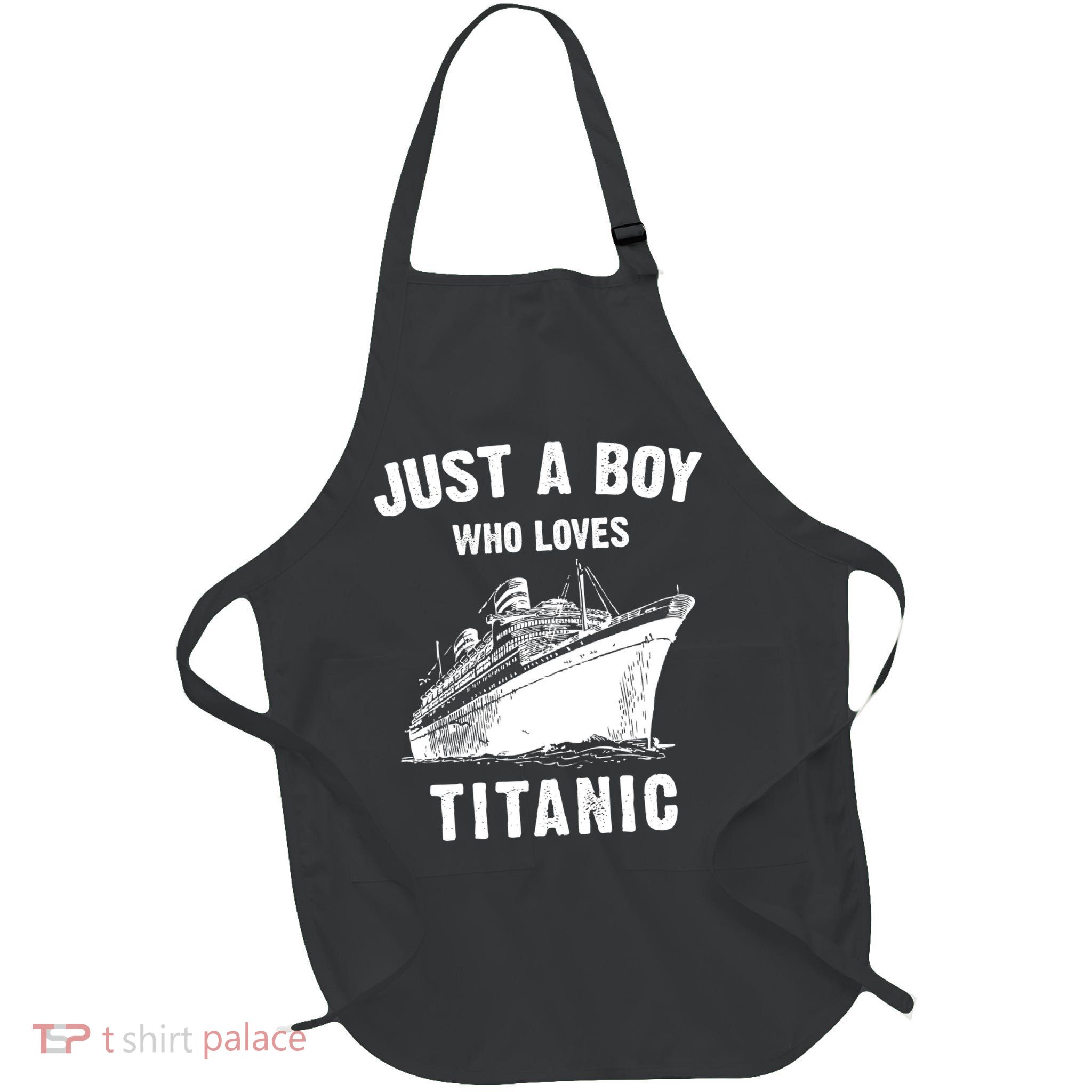 Just A Boy Who Loves Titanic Apron
