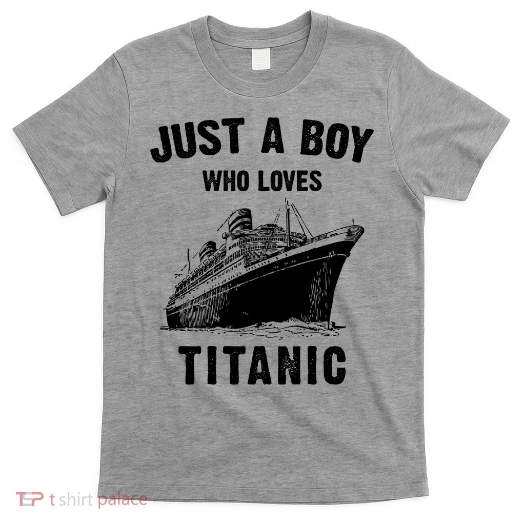 Just A Boy Who Loves Titanic T-Shirt