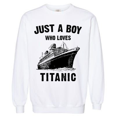 Just A Boy Who Loves Titanic Garment-Dyed Sweatshirt