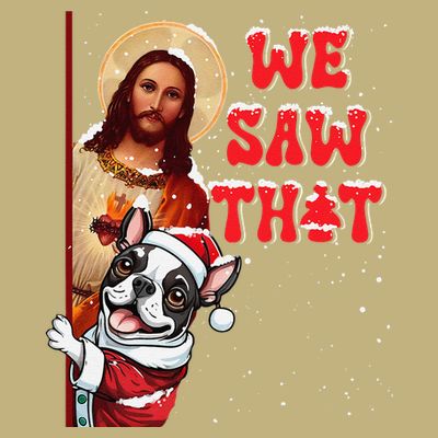 Jesus And Boston Terrier We Saw That Funny Christmas T-Shirt