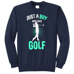 Just A Boy Who Loves Golf Club Golfer Golfing Gift Tall Sweatshirt