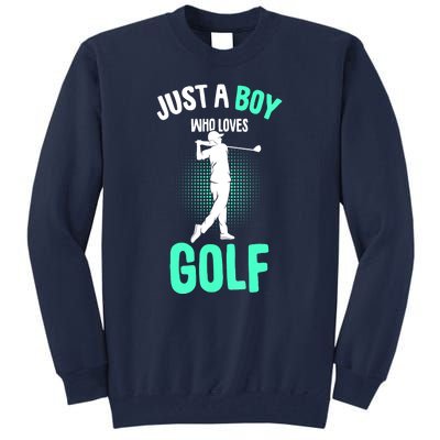 Just A Boy Who Loves Golf Club Golfer Golfing Gift Tall Sweatshirt