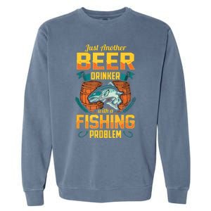 Just Another Beer Drinker With A Fishing Problem Garment-Dyed Sweatshirt