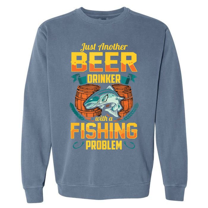 Just Another Beer Drinker With A Fishing Problem Garment-Dyed Sweatshirt