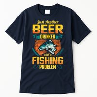 Just Another Beer Drinker With A Fishing Problem Tall T-Shirt