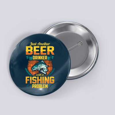 Just Another Beer Drinker With A Fishing Problem Button