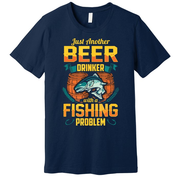 Just Another Beer Drinker With A Fishing Problem Premium T-Shirt