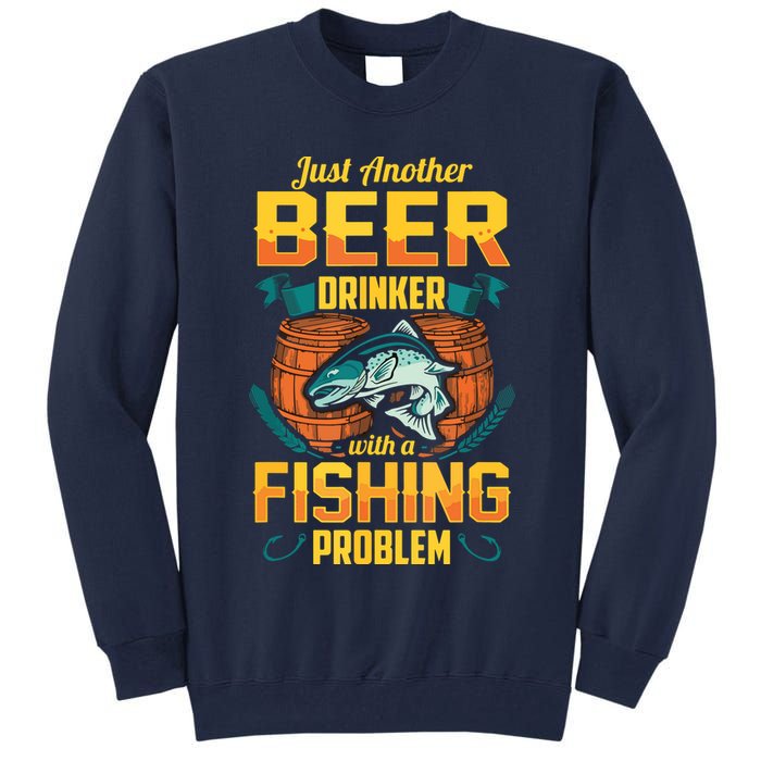 Just Another Beer Drinker With A Fishing Problem Tall Sweatshirt