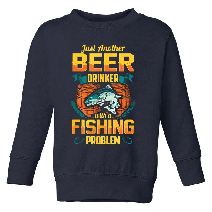 Just Another Beer Drinker With A Fishing Problem Toddler Sweatshirt