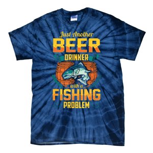 Just Another Beer Drinker With A Fishing Problem Tie-Dye T-Shirt