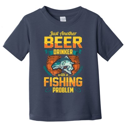 Just Another Beer Drinker With A Fishing Problem Toddler T-Shirt