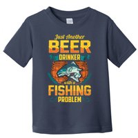 Just Another Beer Drinker With A Fishing Problem Toddler T-Shirt