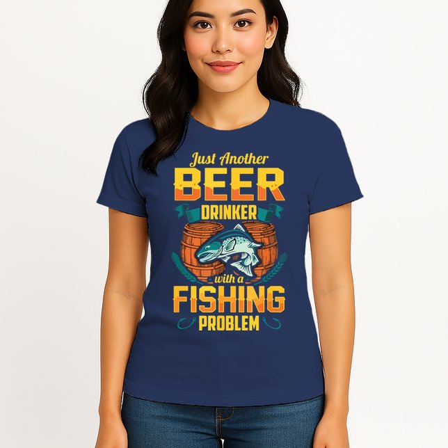 Just Another Beer Drinker With A Fishing Problem Womens T-Shirt