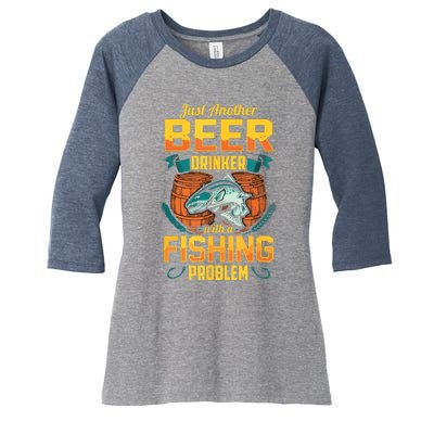 Just Another Beer Drinker With A Fishing Problem Women's Tri-Blend 3/4-Sleeve Raglan Shirt