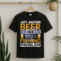 Just Another Beer Drinker With A Fishing Problem Angeln T-Shirt
