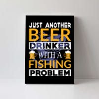 Just Another Beer Drinker With A Fishing Problem Angeln Canvas