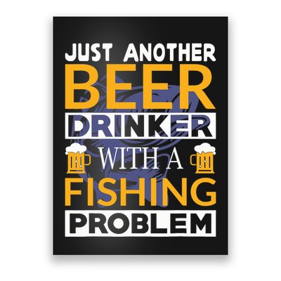 Just Another Beer Drinker With A Fishing Problem Angeln Poster