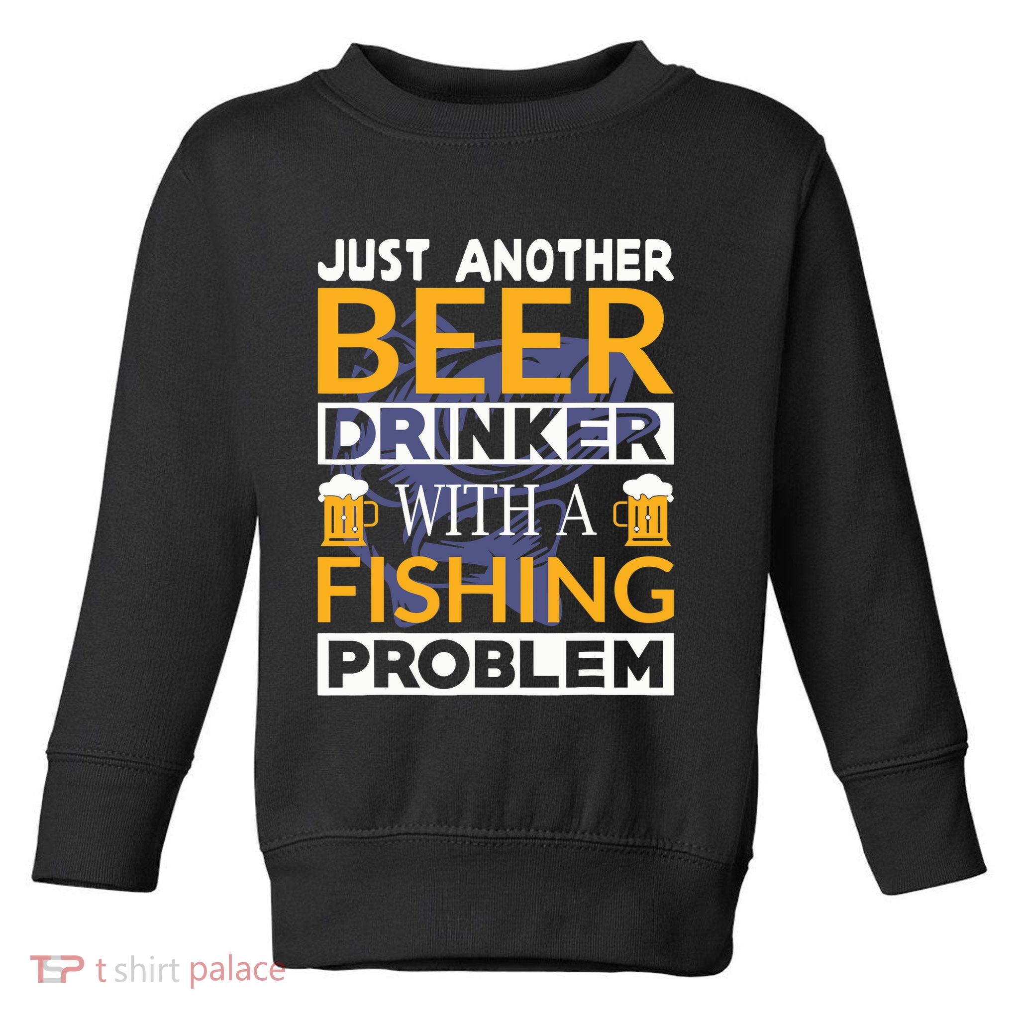 Just Another Beer Drinker With A Fishing Problem Angeln Toddler Sweatshirt